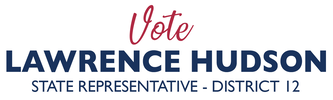 VOTE LAWRENCE HUDSON FOR AZ REPRESENTATIVE DISTRICT 12